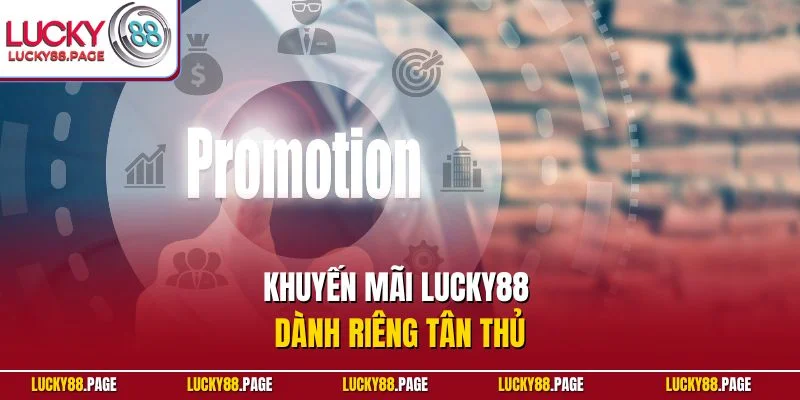 Khuyến mãi Lucky88 dành riêng tân thủ