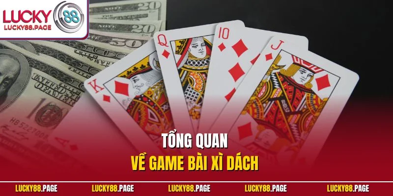 Tổng quan về game bài xì dách 
